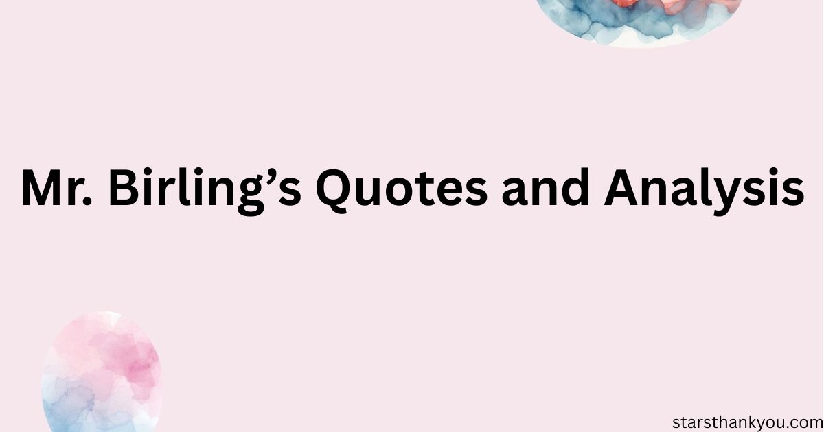 Mr. Birling’s Quotes and Analysis