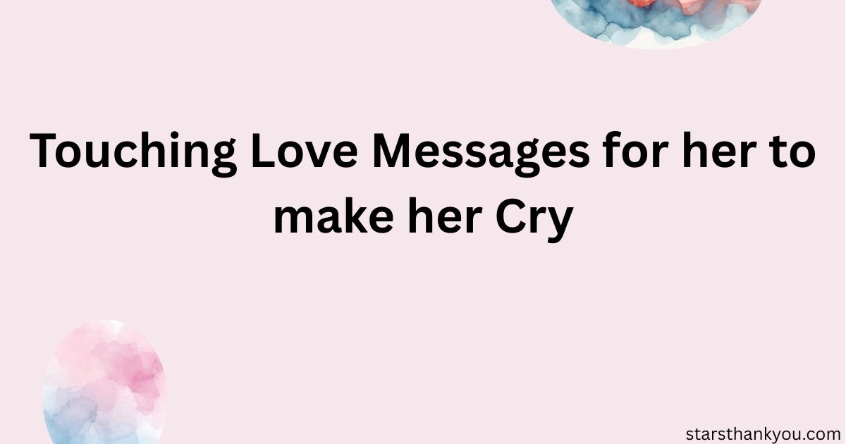 Touching Love Messages for her to make her Cry