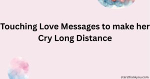 Touching Love Messages to make her Cry Long Distance