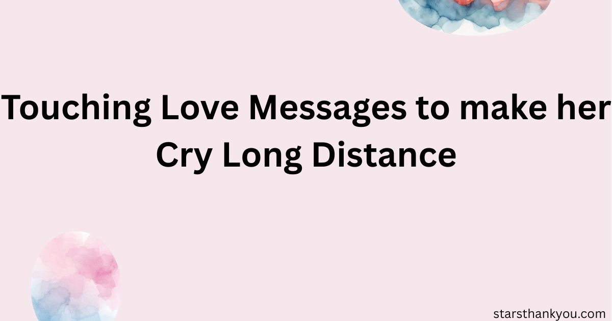 Touching Love Messages to make her Cry Long Distance