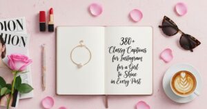 380+ Classy Captions for Instagram for Girl to Shine in Every Post