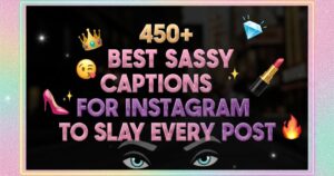 450+ Best Sassy Captions for Instagram to Slay Every Post